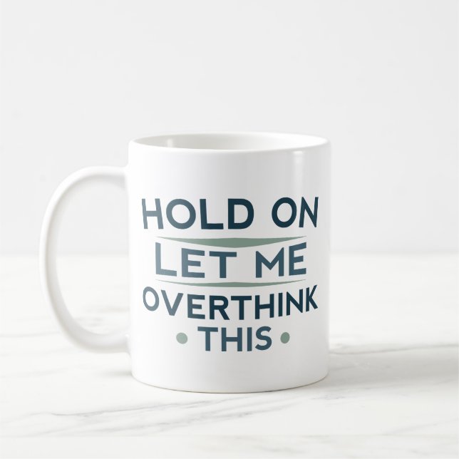 Hold On Let Me Overthink This Coffee Mug (Left)