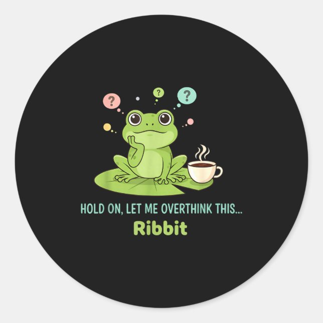 Hold On Let Me Overthink This Frog Ribbit  Classic Round Sticker (Front)