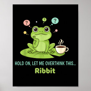Hold On Let Me Overthink This Frog Ribbit  Poster