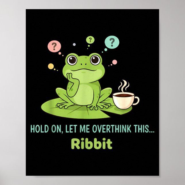 Hold On Let Me Overthink This Frog Ribbit  Poster (Front)