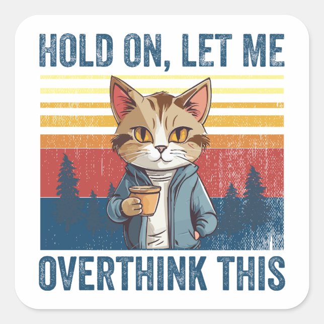 Hold On Let Me Overthink This Funny Coffee Cat Square Sticker (Front)