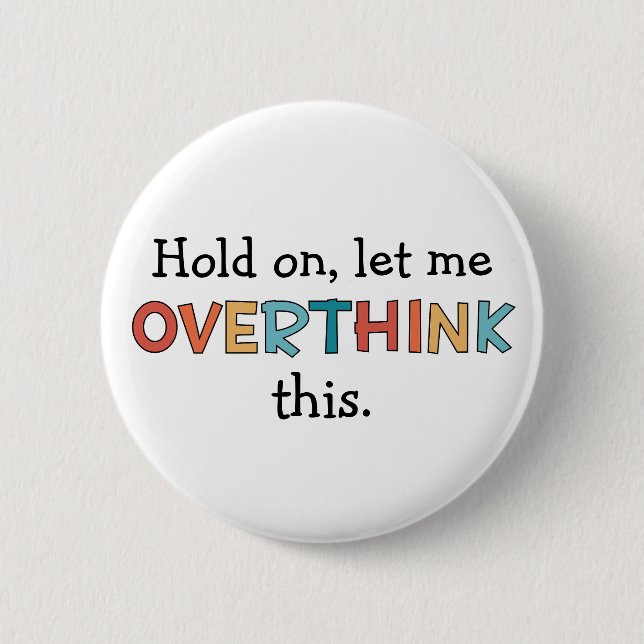 Hold On Let Me Overthink This Funny Retro 2 Inch Round Button (Front)