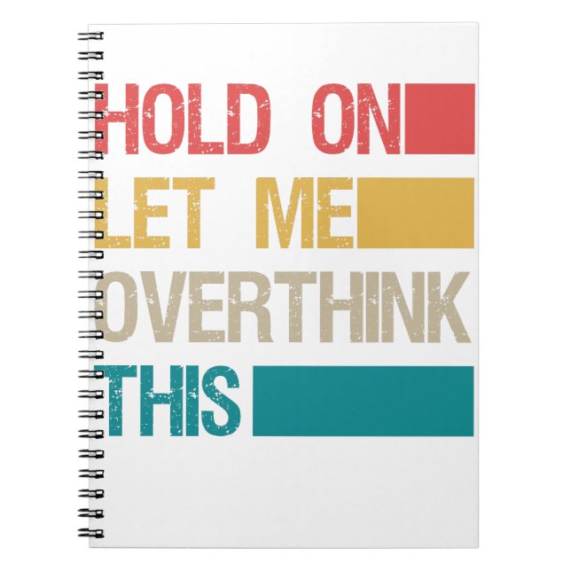 Hold On Let me Overthink This Funny Sarcastic Gift Notebook (Front)
