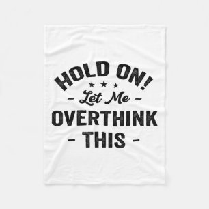 Hold On Let Me Overthink This Funny Sarcastic Grap Fleece Blanket