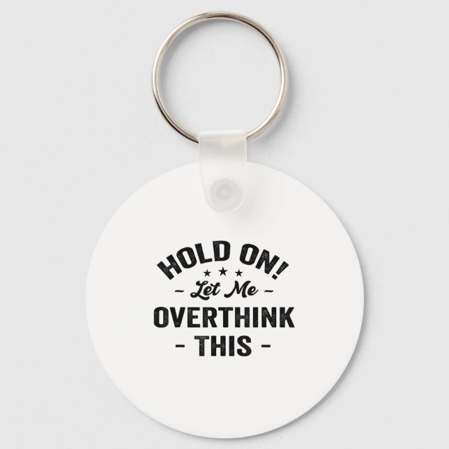 Hold On Let Me Overthink This Funny Sarcastic Grap Keychain (Front)