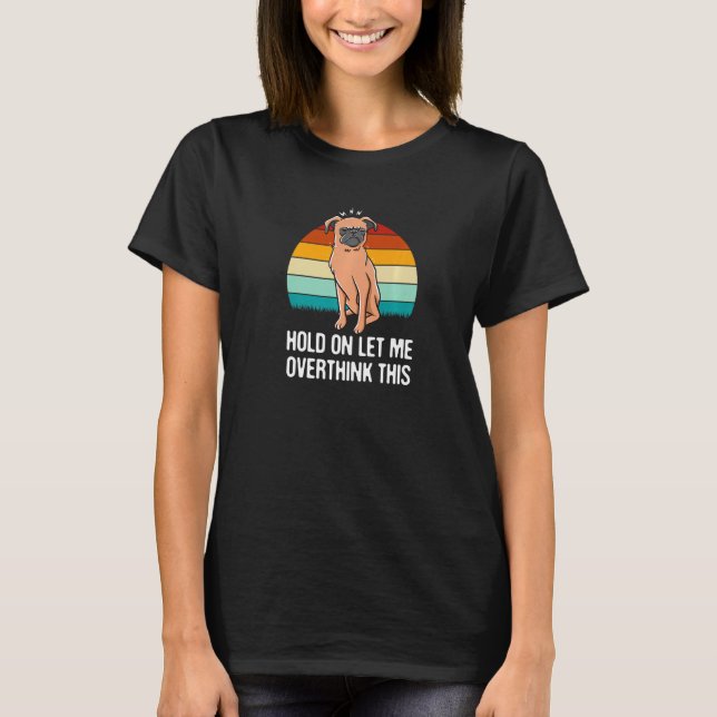 Hold On Let Me Overthink This Funny Sarcastic Humo T-Shirt (Front)