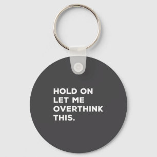 Hold On Let Me Overthink This Funny Sarcastic Quot Keychain