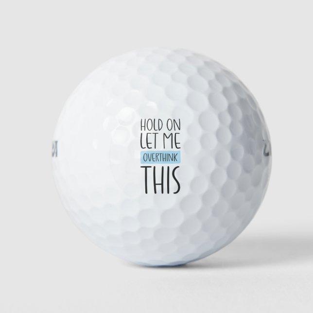 Hold On Let Me Overthink This Golf Balls (Front)