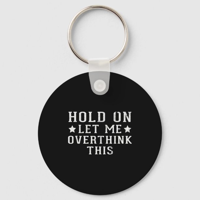 Hold On Let Me Overthink This  Keychain (Front)