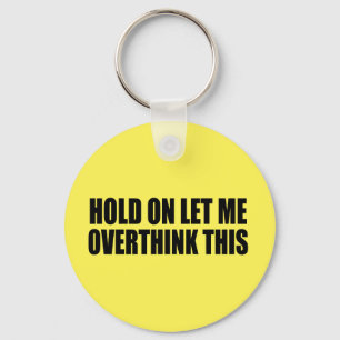 Hold On Let Me Overthink This Keychain
