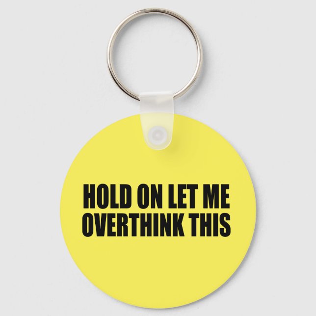 Hold On Let Me Overthink This Keychain (Front)