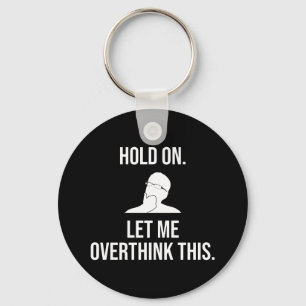 Hold On. Let Me Overthink This Keychain