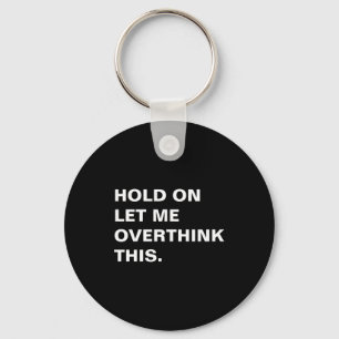 Hold On Let Me Overthink This Keychain