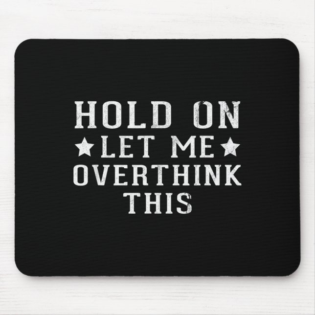 Hold On Let Me Overthink This  Mouse Pad (Front)