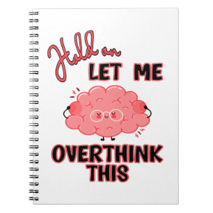 Hold On Let Me Overthink This Notebook