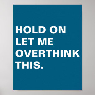 Hold On Let Me Overthink This  Poster