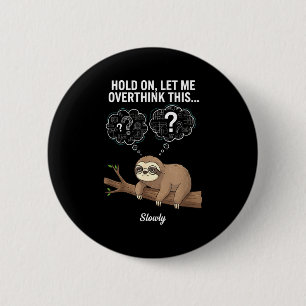 Hold On, Let Me Overthink This… Slowly, Funny Slot 2 Inch Round Button