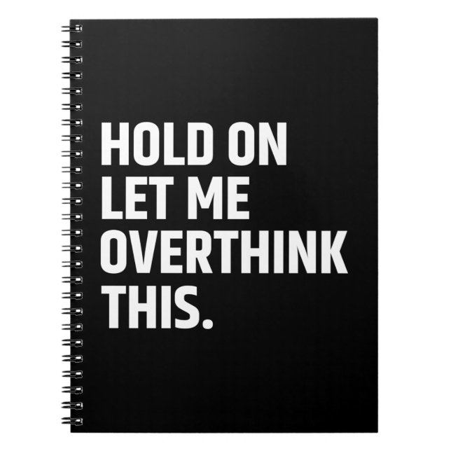 Hold On Let Me Overthink this/ Thinking Notebook (Front)