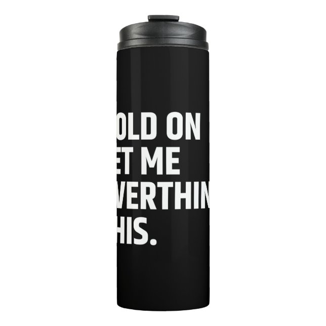 Hold On Let Me Overthink this/ Thinking Thermal Tumbler (Front)