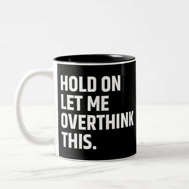 Hold On Let Me Overthink this/ Thinking Two-Tone Coffee Mug (Left)