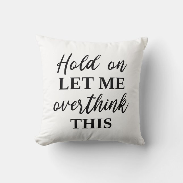 Hold On Let Me Overthink This Throw Pillow (Front)