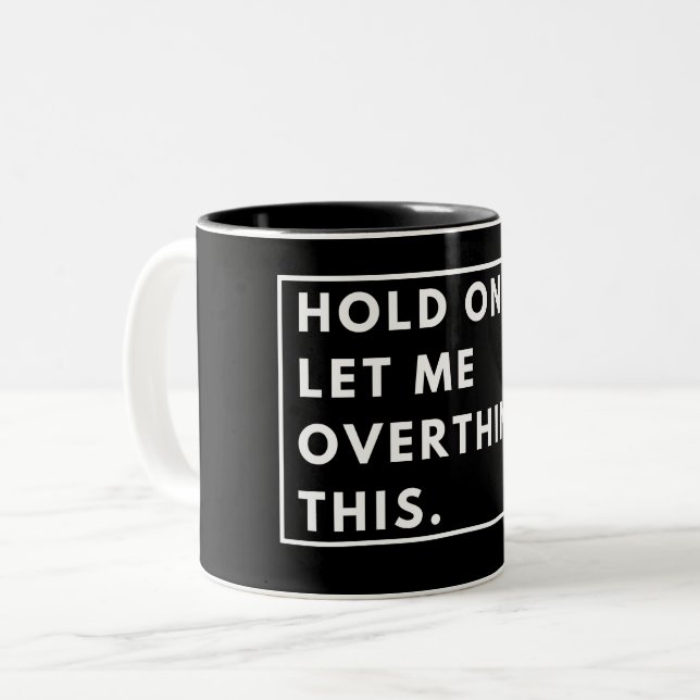  Hold On Let Me Overthink This Two-Tone Coffee Mug (Front Left)