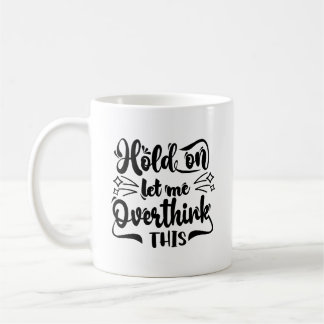 Hold On Let Me Overthink This Typography Mug