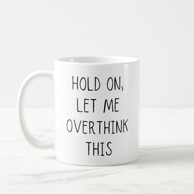 hold on, let me overthink, typography,  coffee mug (Left)