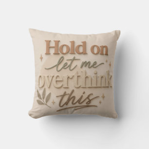 Hold on let me overthinking this throw pillow