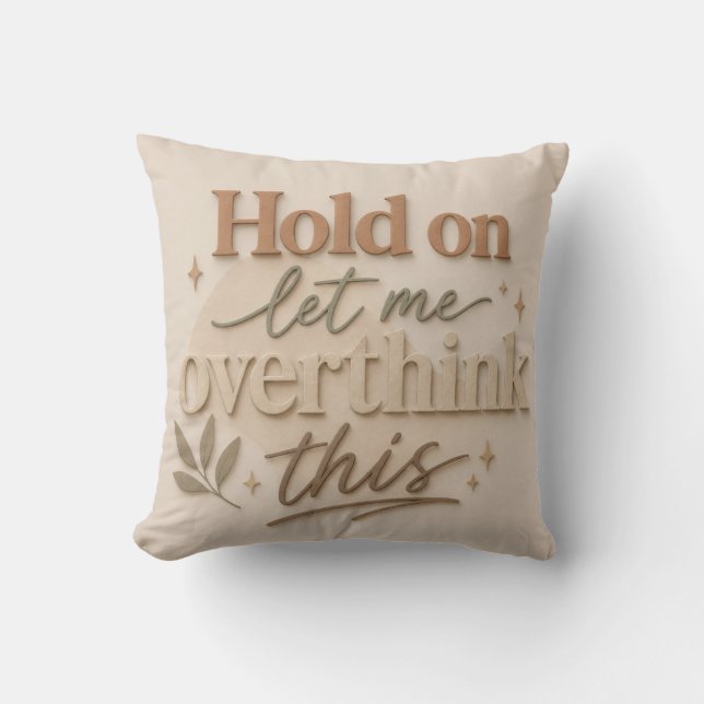Hold on let me overthinking this throw pillow (Front)
