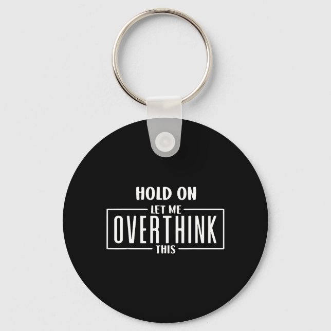 Hold On Let Overthink This Funny Sarcastic Quote Keychain (Front)