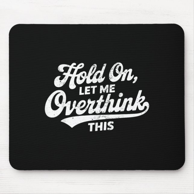 Hold On Let Overthink This Funny Sarcastic Saying Mouse Pad (Front)