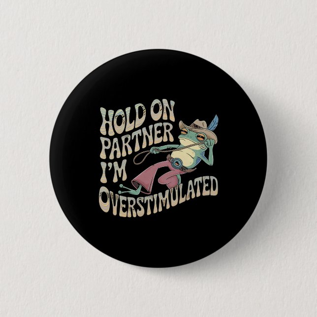 Hold On Partner Cowboy Frog I'm Overstimulated  2 Inch Round Button (Front)