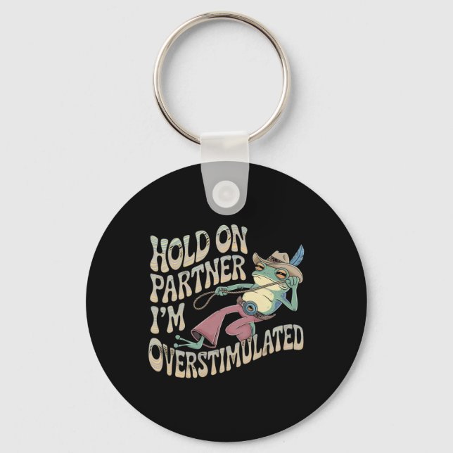 Hold On Partner Cowboy Frog I'm Overstimulated  Keychain (Front)