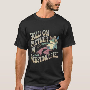 Hold On Partner Cowboy Frog I'm Overstimulated  T-Shirt
