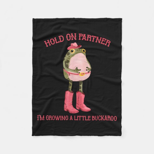 Hold On Partner Growing A Little Buckaroo Frog Fleece Blanket (Front)