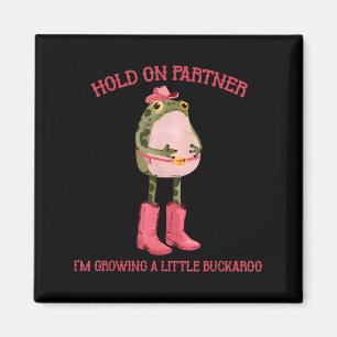 Hold On Partner Growing A Little Buckaroo Frog Magnet