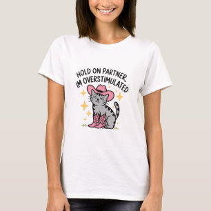 Hold on partner, Im overstimulated cowboy cat T-Shirt