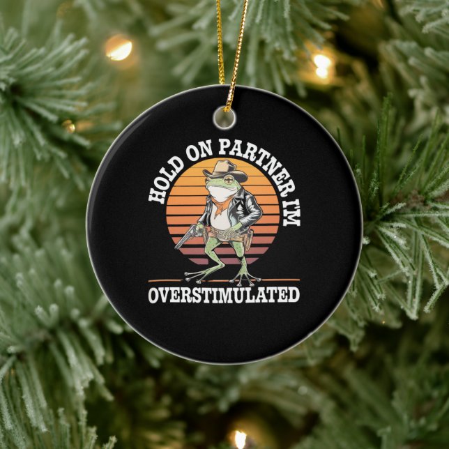 Hold On Partner I'm Overstimulated Cowboy Frog  Ceramic Ornament (Tree)