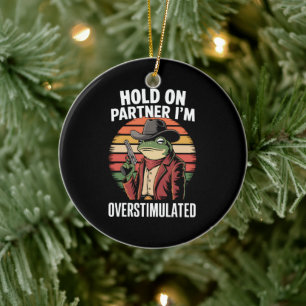 Hold On Partner I'm Overstimulated Cowboy Frog  Ceramic Ornament