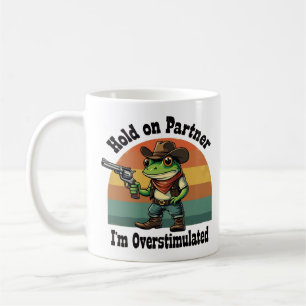 Hold On Partner I'm Overstimulated Cowboy Frog  Coffee Mug