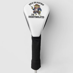 Hold On Partner I'm Overstimulated Cowboy Frog  Golf Head Cover