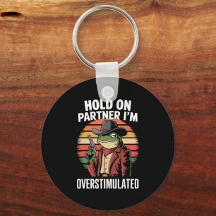 Hold On Partner I'm Overstimulated Cowboy Frog  Keychain