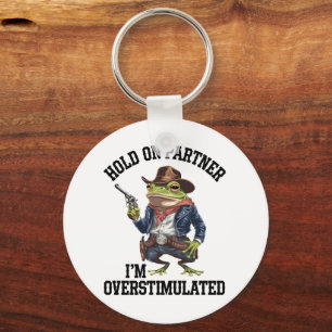 Hold On Partner I'm Overstimulated Cowboy Frog Keychain