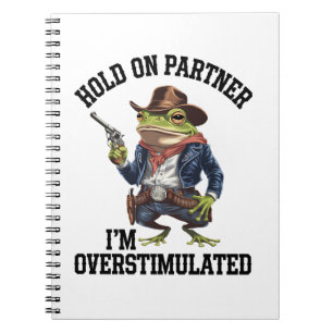 Hold On Partner I'm Overstimulated Cowboy Frog  Notebook