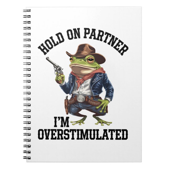 Hold On Partner I'm Overstimulated Cowboy Frog  Notebook (Front)