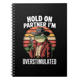 Hold On Partner I'm Overstimulated Cowboy Frog  Notebook