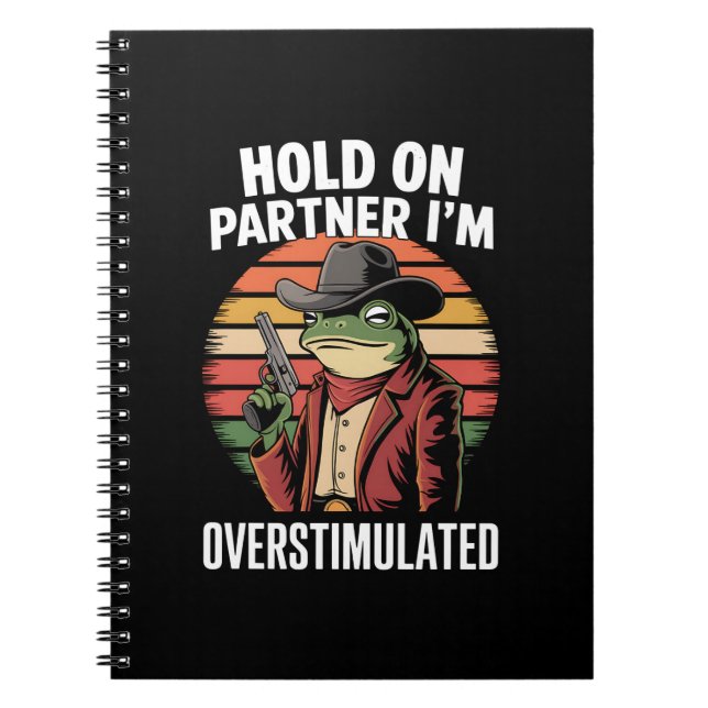 Hold On Partner I'm Overstimulated Cowboy Frog  Notebook (Front)
