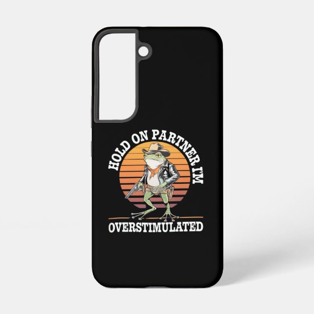 Hold On Partner I'm Overstimulated Cowboy Frog  Samsung Galaxy S22 Case (Back)