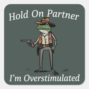 Hold On Partner I'm Overstimulated Cowboy Frog  Square Sticker